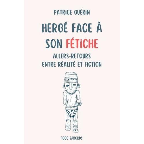 Hergé Face À Son Fétiche - Allers-Retours Entre Réalité Et Fiction