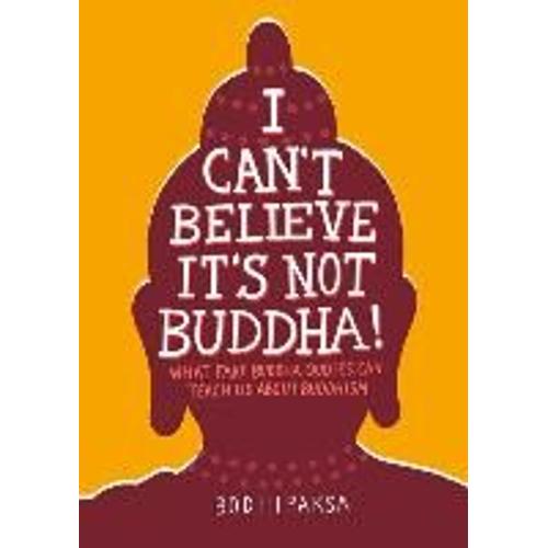 I Can't Believe It's Not Buddha!: What Fake Buddha Quotes Can Teach Us About Buddhism