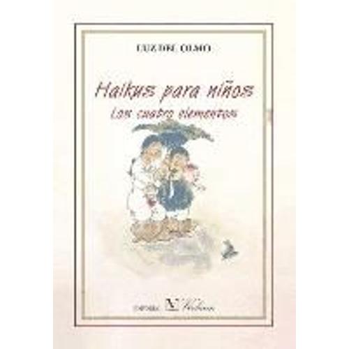 Olmo Veros, L: Haikus Para Niños : Los Cuatro Elementos