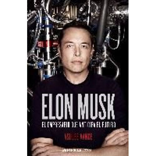Elon Musk : El Empresario Que Anticipa El Futuro