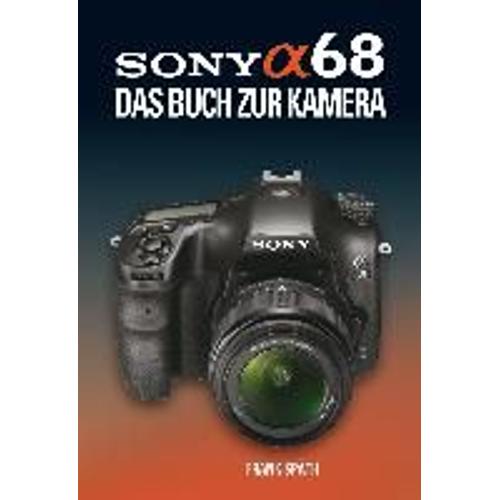 Sony Alpha 68  Das Buch Zur Kamera