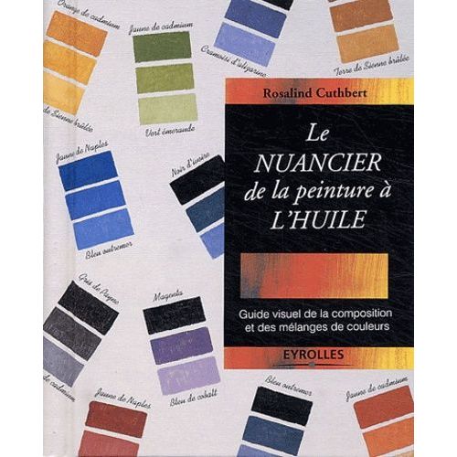 Le Nuancier De La Peinture À L'huile - Guide Visuel De La Composition Et Des Mélanges De Couleurs