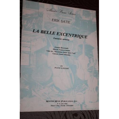 Erik Satie : La Belle Excentrique, Fantaisie Sérieuse (Grande Ritournelle, Marche Franco-Lunaire, Valse Du "Mystérieux Baiser Dans L'oeil", Cancan Grand-Mondain) For / Pour Piano 4 Hands Quatre Mains