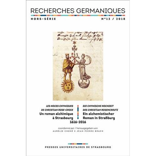 Recherches Germaniques Hors-Série N° 13/2018 - Un Roman Alchimique À Strasbourg - Les Noces Chymiques De Christian Rose-Croix (1616-2016)