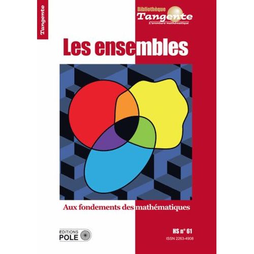 Tangente Hors-Série N° 61 - Les Ensembles - Aux Fondements Des Mathématiques