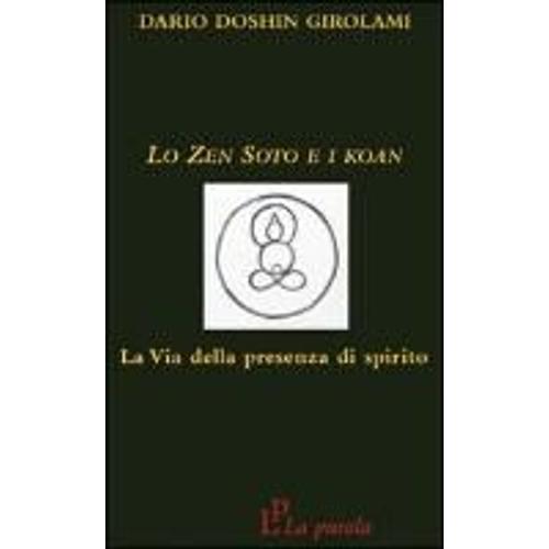 Doshin Girolami, D: Zen Soto E I Koan. La Via Della Presenza