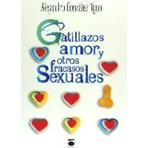 Gatillazos, Amor Y Otros Fracasos Sexuales