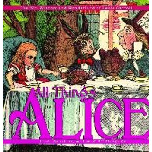 All Things Alice: The Wit, Wisdom, And Wonderland Of Lewis Carroll