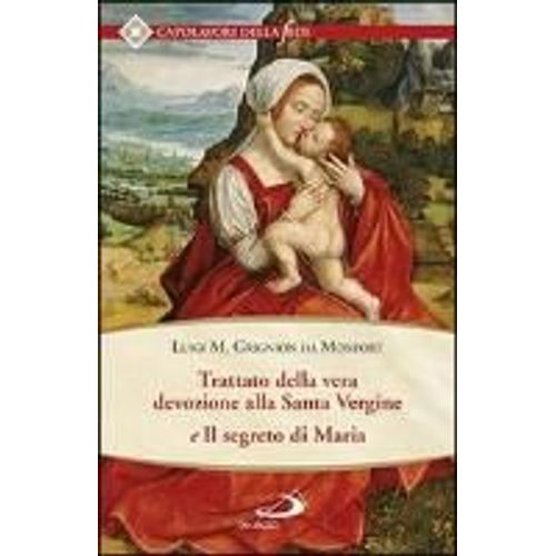 Trattato Della Vera Devozione Alla Santa Vergine E Il Segreto Di Maria