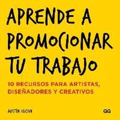 Aprende A Promocionar Tu Trabajo : 10 Recursos Para Artistas, Diseñadores Y Creativos