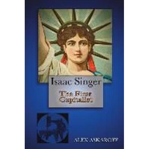 Isaac Singer: The First Capitalist