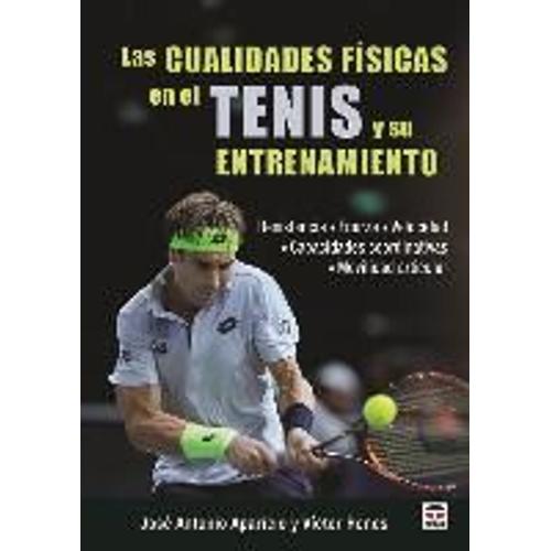Las Cualidades Físicas En El Tenis Y Su Entrenamiento : Resistencia, Fuerza, Velocidad, Capacidades Coordinativas, Movilidad Muscular