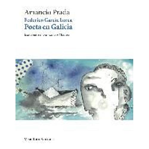 Federico Garcí­A Lorca, Poeta En Galicia