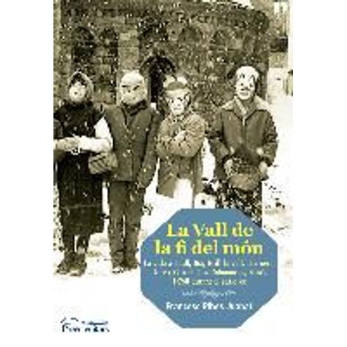 La Vall De La Fi Del Món : La Vida A Taüll, Boí, Erill La Vall, Barruera, Durro, Cardet, Les Cabanasses, Saraís I Cóll Durant El Segle Xx