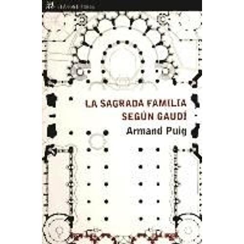 La Sagrada Familia Según Gaudí : Comprender Un Símbolo