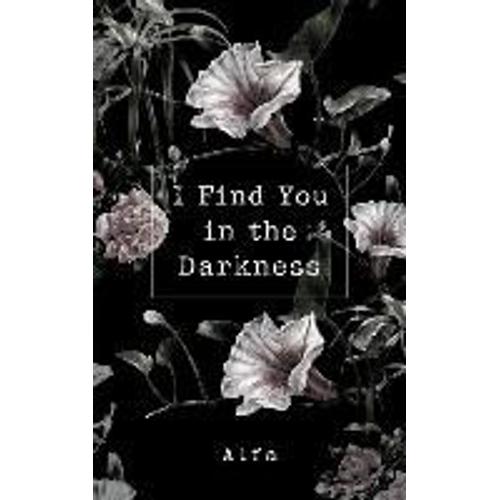 I Find You In The Darkness: Poems