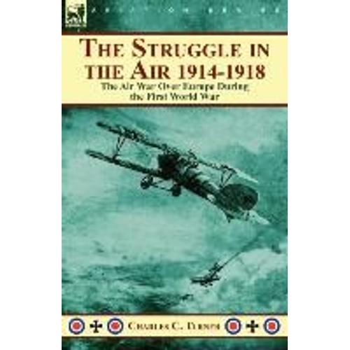 The Struggle In The Air 1914-1918