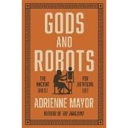 Gods And Robots: Myths, Machines, And Ancient Dreams Of Technology