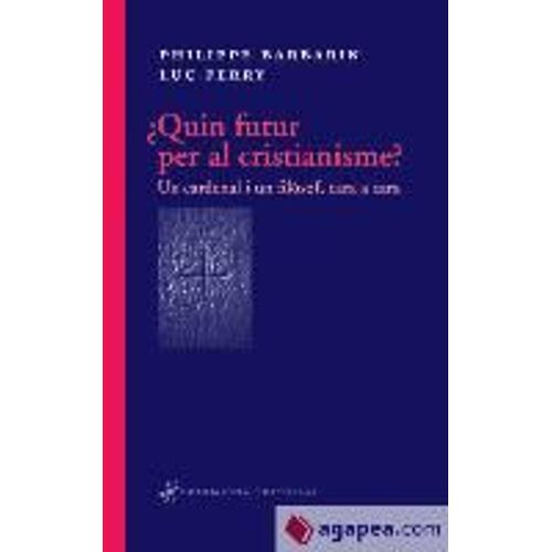 ¿Quin Futur Per Al Cristianisme? : Un Cardenal I Un Filòsof, Cara A Cara