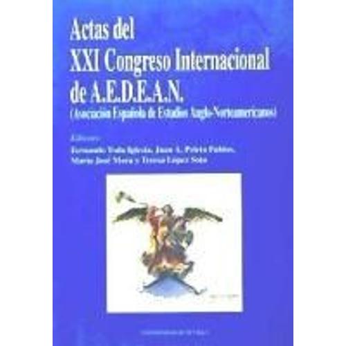 Actas Del Xxi Congreso Internacional De A.E.D.E.A.N. (Asociación Española De Estudios Anglo-Norteamericanos) : Sevilla, 18, 19, 20, Diciembre 1997