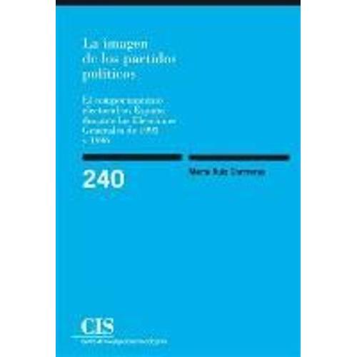 La Imagen De Los Partidos Políticos : El Comportamiento Electoral En España Durante Las Elecciones Generales De 1993 Y 1996