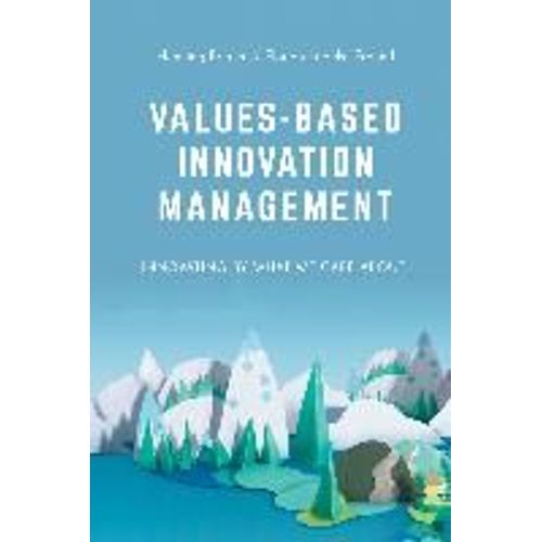 Values-Based Innovation Management: Innovating By What We Care About