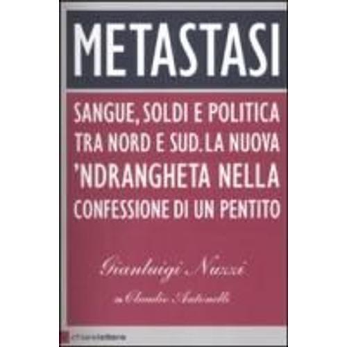 Antonelli, C: Metastasi. Sangue, Soldi E Politica Tra Nord E