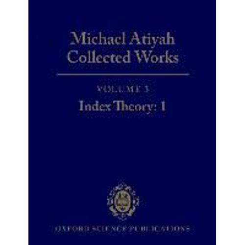 Michael Atiyah: Collected Works: Volume 3: Index Theory: 1 Volume 3: Index Theory: 1