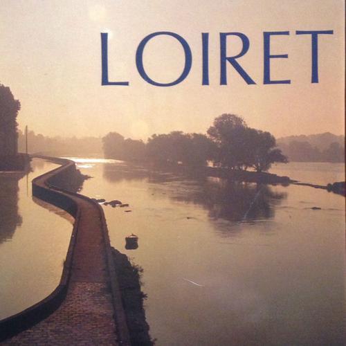 Loiret - Les Richesses Du Loiret (Richesses De France)