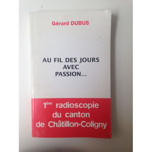 Au Fil Des Jours Avec Passion... 1ère Radioscopie Du Canton De Châtillon-Coligny