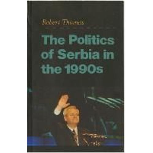 The Politics Of Serbia In The 1990s