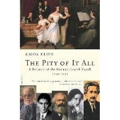 The Pity Of It All: A Portrait Of The German-Jewish Epoch, 1743-1933