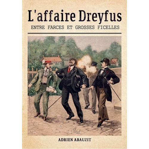 L¿Affaire Dreyfus - Entre Farces Et Grosses Ficelles