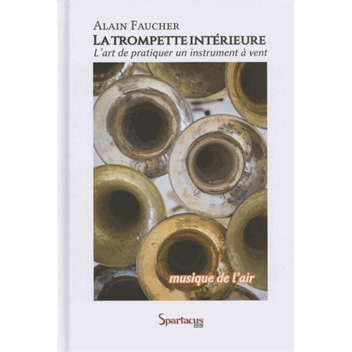 La Trompette Intérieure Ou "Musique De L'air - Pour Une Meilleure Liberté D'expression Dans L'art De Pratiquer Un Instrument À Vent