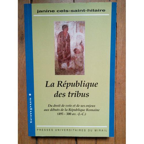 La République Des Tribus - Du Droit De Vote Et De Ses Enjeux Aux Débuts De La République Romaine, 495-300 Av - J.-C