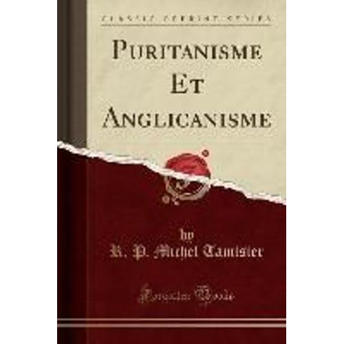 Tamisier, R: Puritanisme Et Anglicanisme (Classic Reprint)