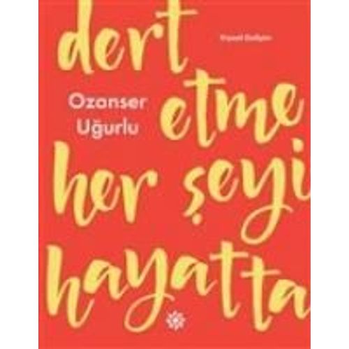 Dert Etme Her Seyi Hayatta