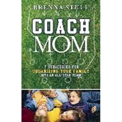 Coach Mom: 7 Strategies For Organizing Your Family Into An All-Star Team
