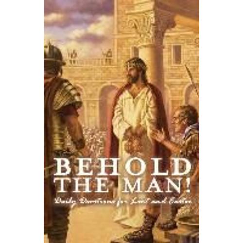 Behold The Man! Daily Devotions For Lent And Easter