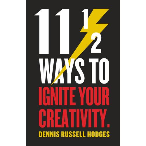 11 1/2 Ways To Ignite Your Creativity