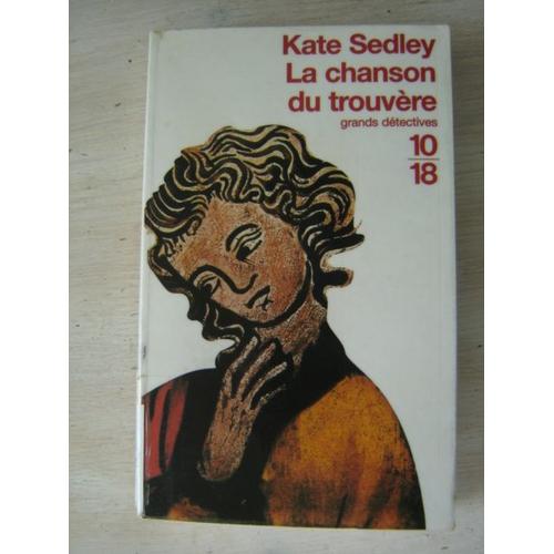 Kate Sedley "La Chanson Du Trouvère" Grands Détectives *10/18 * N°3069