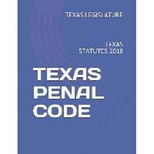 Texas Penal Code: Texas Statutes 2018