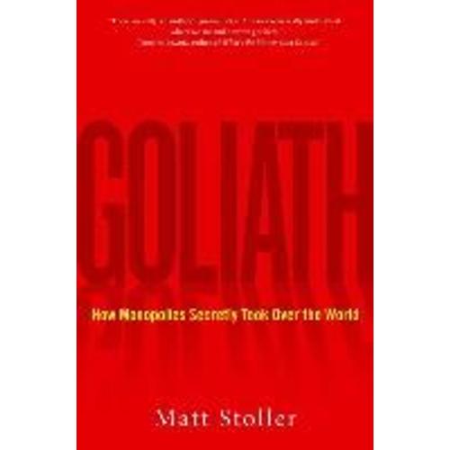 Goliath: The 100-Year War Between Monopoly Power And Democracy