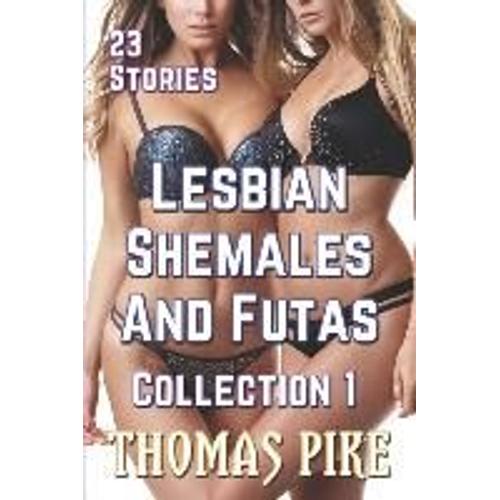 Lesbian Shemales And Futas Collection 1: 23 Stories