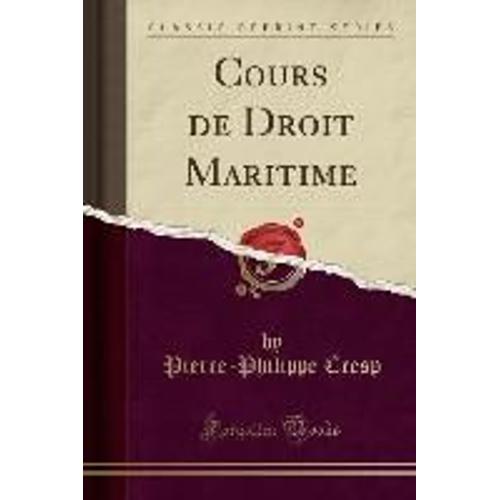 Cresp, P: Cours De Droit Maritime (Classic Reprint)