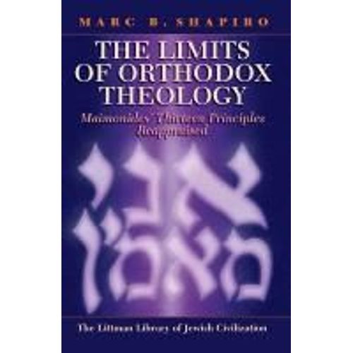 Limits Of Orthodox Theology: Maimonides' Thirteen Principles Reappraised