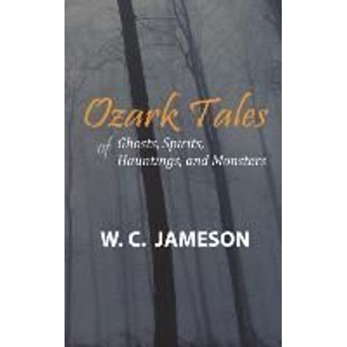 Ozark Tales Of Ghosts, Spirits, Hauntings And Monsters