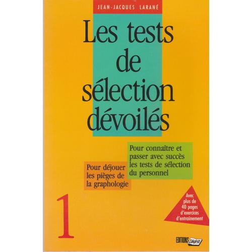 Les Tests De Selection Devoiles 1 - Pour Connaitre Et Passer Avec Succes Les Tests De Selection Du Personnel - Pour Dejouer Les Pieges De La Graphologie -- De Jean-Jacques Larane