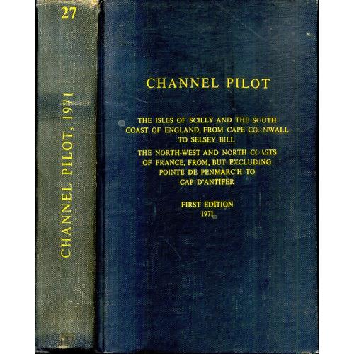 Channel,Pilot The Isles Of Scilly Ans The South Coast Of England The North West And North Coats Of France From Point De Penmarc'h To Cap Antifer Fisst Edition 1971 714 Pages