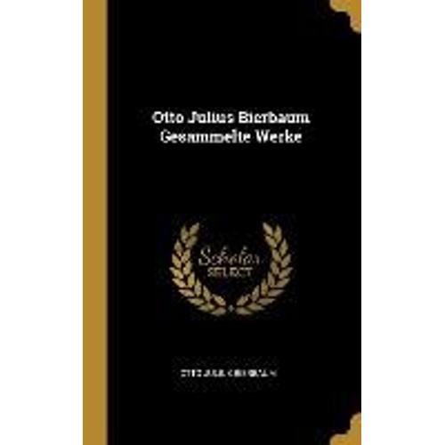 Otto Julius Bierbaum Gesammelte Werke